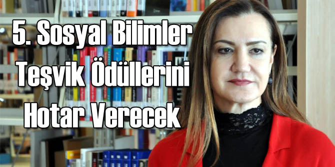 5. Sosyal Bilimler Teşvik Ödülleri Hotar Tarafından Verilecek