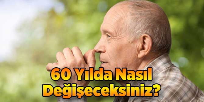 60 Yılda Nasıl Değişeceksiniz?