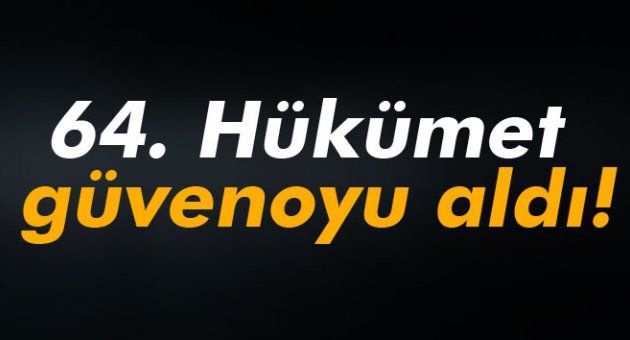 64. Hükümet güvenoyu aldı