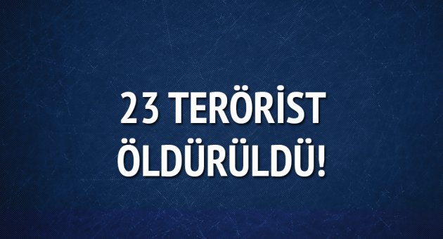 6 ilde 23 terörist öldürüldü
