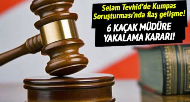 6 kaçak müdüre yakalama kararı