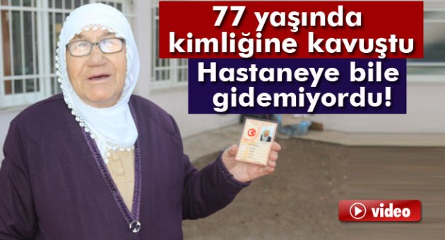 77 yaşındaki yaşlı kadın ilk defa kimlik sahibi oldu