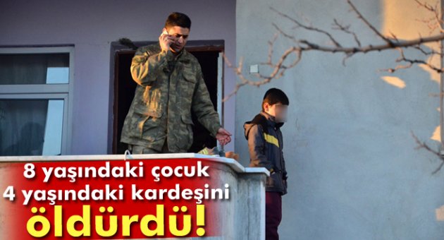 8 yaşındaki çocuk 4 yaşındaki kardeşini öldürdü