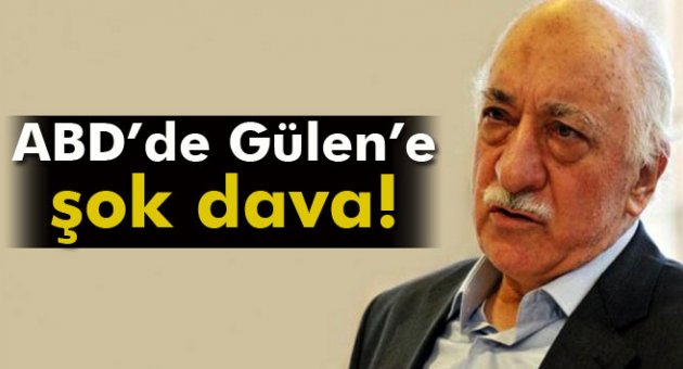 ABD’de Gülen’e şok dava!