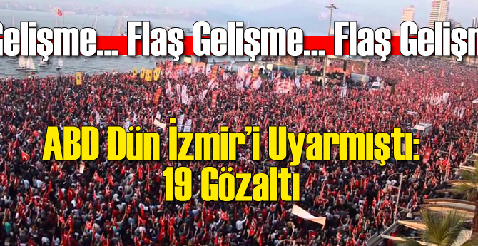 ABD Dün Uyarmıştı: İzmir'de 29 Ekim Operasyonu