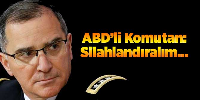 ABD'li Komutandan Silahlandırma Çağrısı!