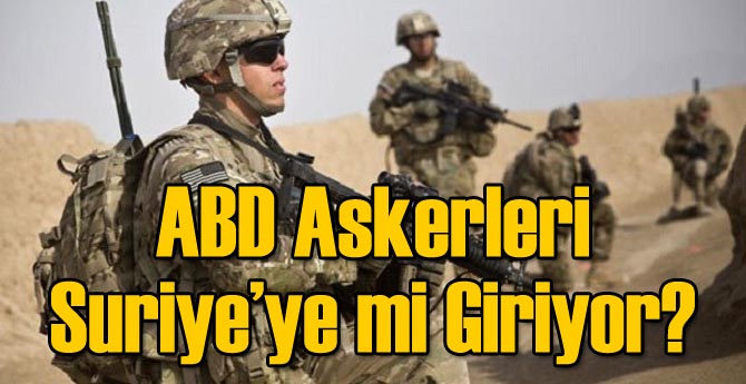 ABD Suriye&#039;ye mi Giriyor? Binlerce Asker...