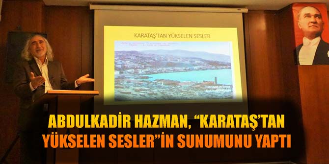 Abdulkadir Hazman, Karataş'tan Yükselen Seslerin sunumunu yaptı