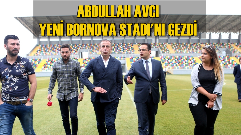 Abdullah Avcı Yeni Bornova Stadı'nı Gezdi
