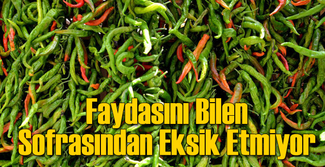 Acı Biberin Faydasını Bilen Sofradan Eksik Etmiyor