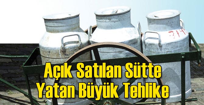 Açık Satılan Sütte Yatan Büyük Tehlike