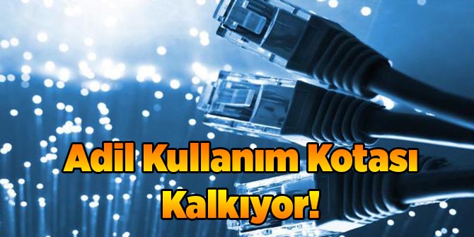 Adil Kullanım Kotası Kaldırılıyor!