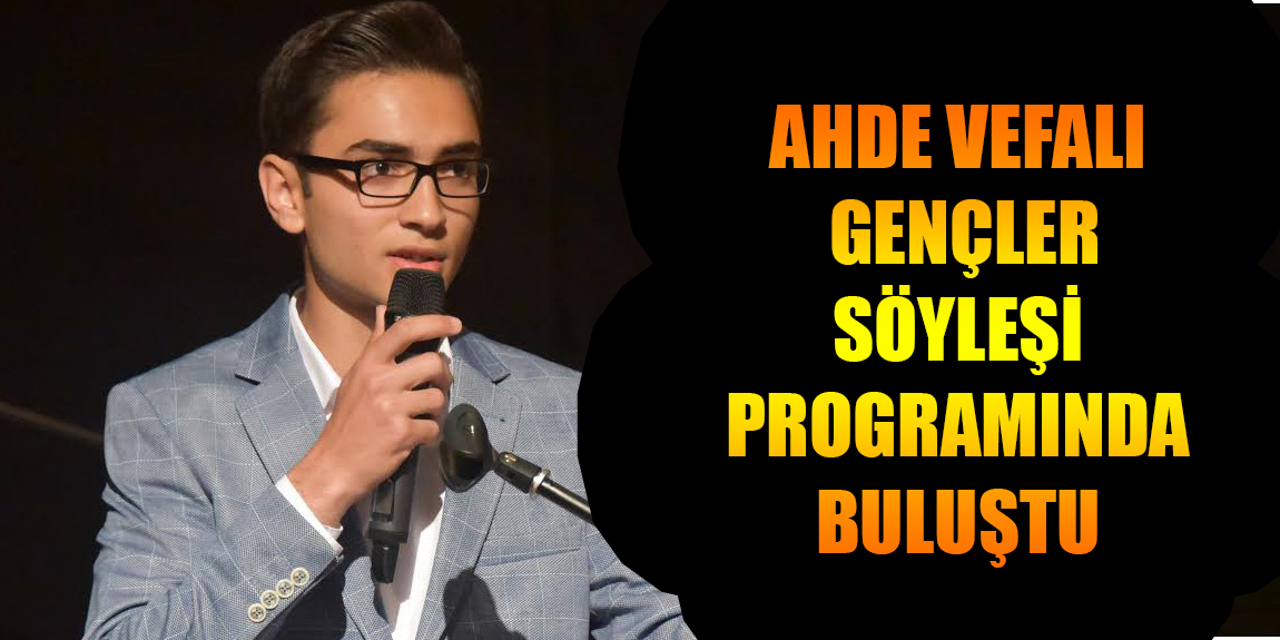 AHDE VEFALI GENÇLER SÖYLEŞİ PROGRAMINDA BULUŞTU