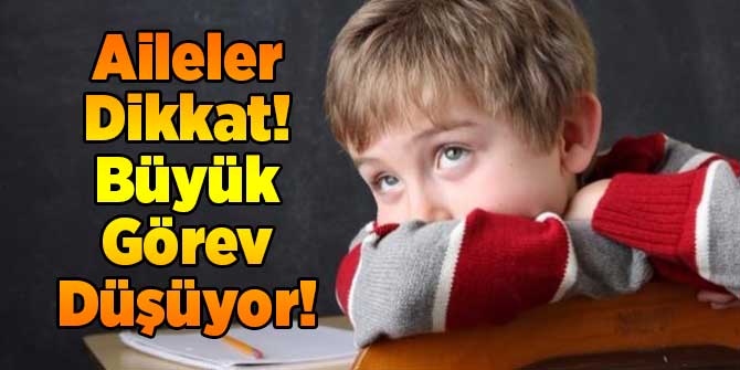 Aileler Dikkat! Büyük Görev Düşüyor!
