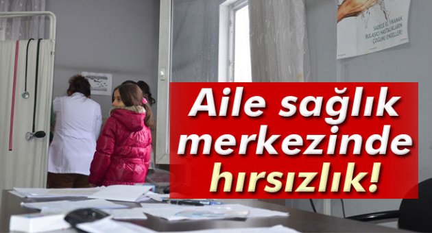 Aile sağlık merkezinin bilgisayarları çalındı