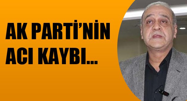 AK PARTİ'NİN ACI KAYBI!