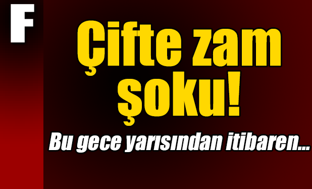 Akaryakıta çifte zam!