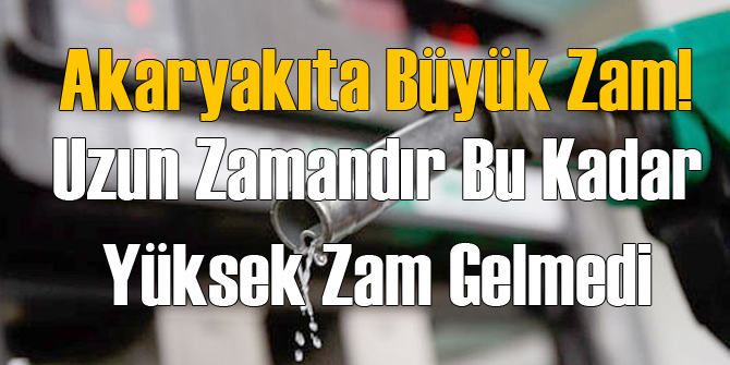 Akaryakıt'a Devasa Zam
