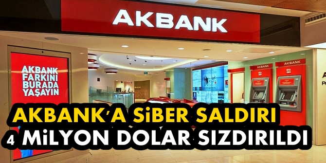 Akbank’a yapılan siber saldırı sonucu 4 milyon dolar sızdırıldı
