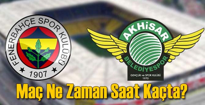 Akhisar - Fenerbahçe Maçı Saat Kaçta Hangi Kanalda?