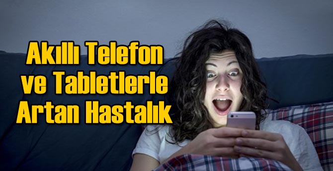 Akıllı Telefon ve Tabletlerle Artan Hastalık