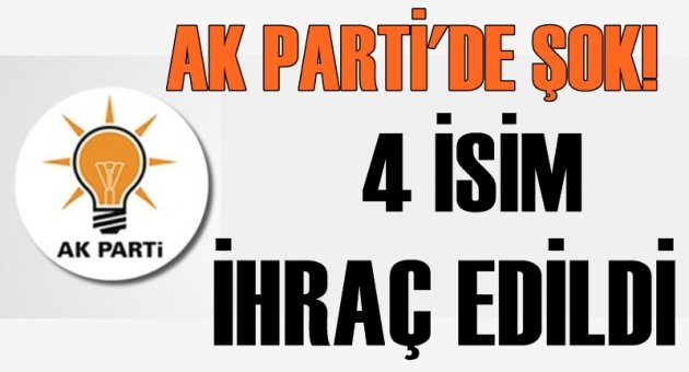 AK Parti'de şok! 4 isim ihraç edildi