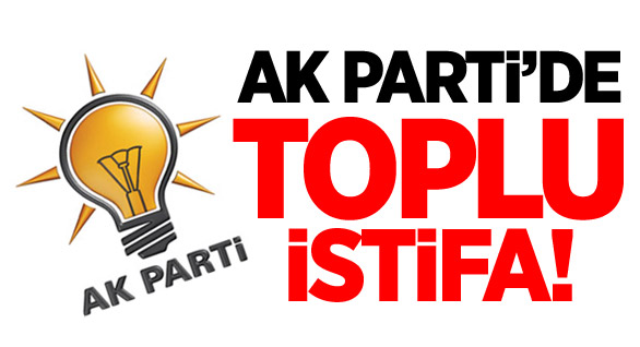 AK Parti'de şok! 5 ilçe başkanı birden istifa etti!