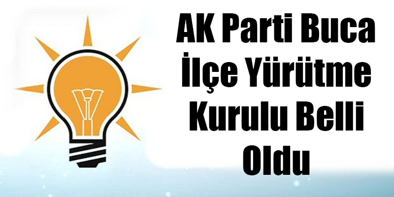 AK Parti Buca İlçe Yürütme Kurulu Belli Oldu