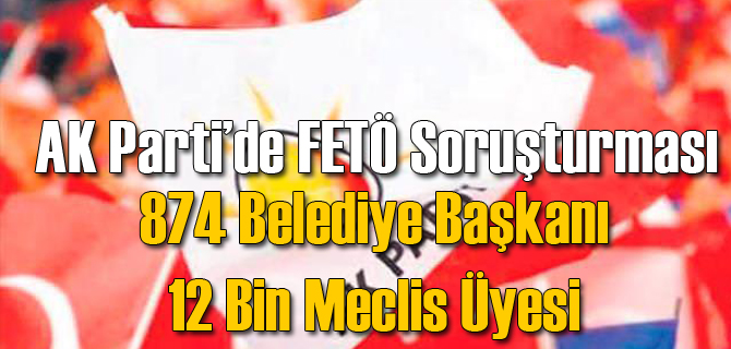 AK Parti&#039;de FETÖ Soruşturmaları