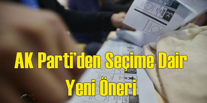 AK Parti&#039;den Bir Seçim Önerisi Daha