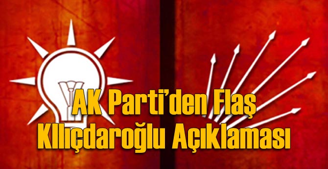 AK Parti'den Flaş Kılıçdaroğlu Açıklaması