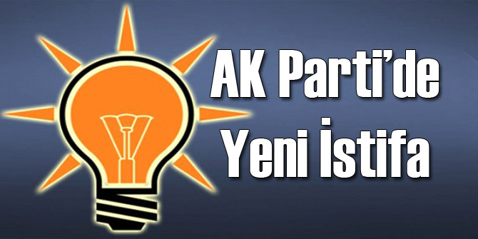 AK Parti'de Yeni İstifa
