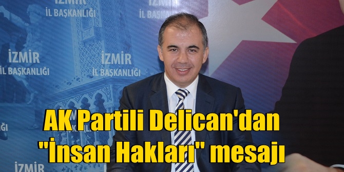AK Partili Delican'dan İnsan Hakları mesajı