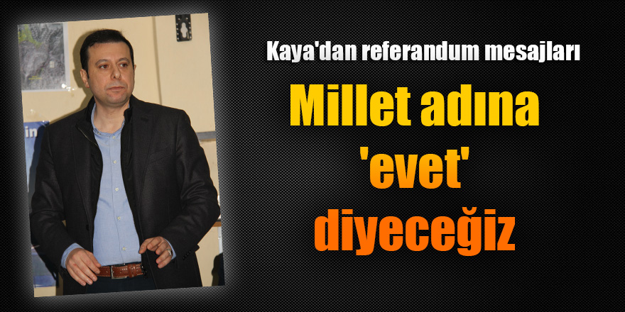 AK Partili Kaya: Millet adına 'evet' diyeceğiz