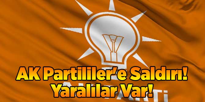 AK Partililer'e Saldırı! Yaralılar Var!