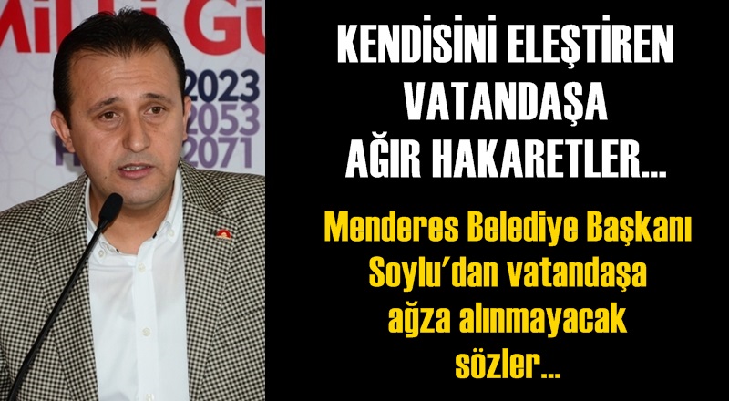 AK PARTİLİ SOYLU’DAN KENDİSİNİ ELEŞTİREN VATANDAŞA AĞIR HAKARETLER!