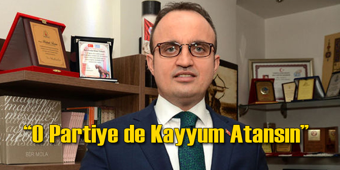 AK Partili Vekil: O Partiye de Kayyum Atansın