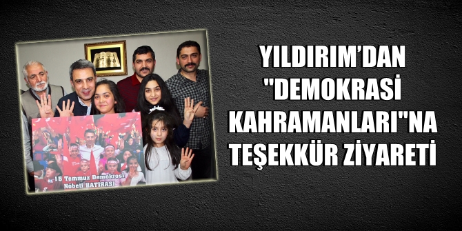 Ak Partili Yıldırım'dan Demokrasi Kahramanı Tuana'ya ziyaret