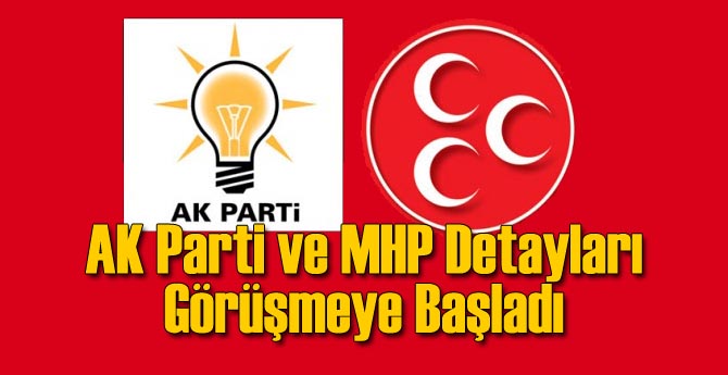 AK Parti ve MHP Detaylara Çalışmaya Başladı