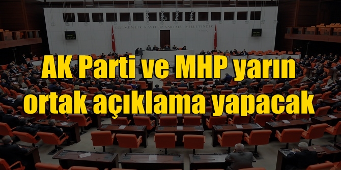 AK Parti ve MHP yarın ortak açıklama yapacak