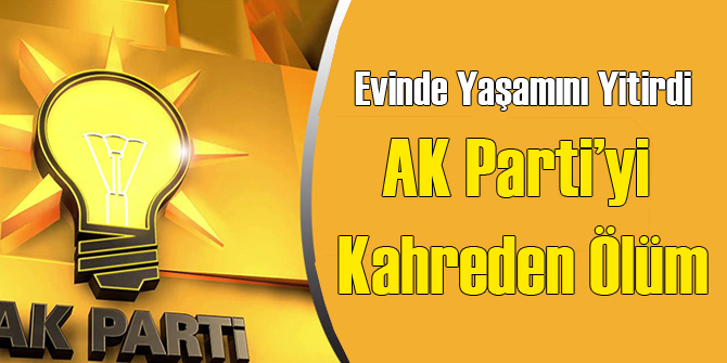 AK Parti'yi Kahreden Ölüm