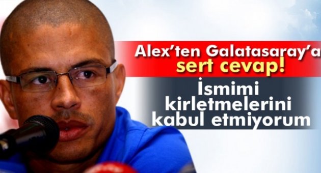Alex’ten Galatasaray’a sert cevap