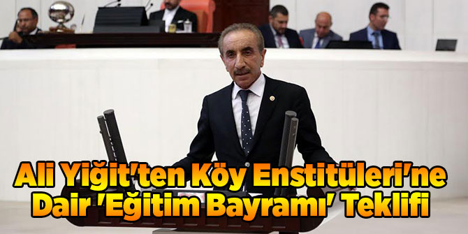 Ali Yiğit'ten Köy Enstitüleri'ne Dair 'Eğitim Bayramı' Teklifi