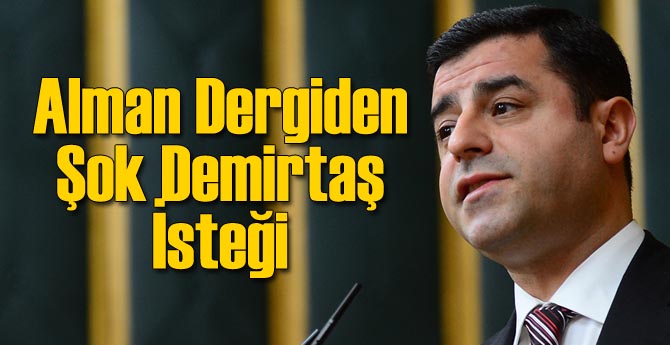 Alman Dergiden Şok Demirtaş İsteği