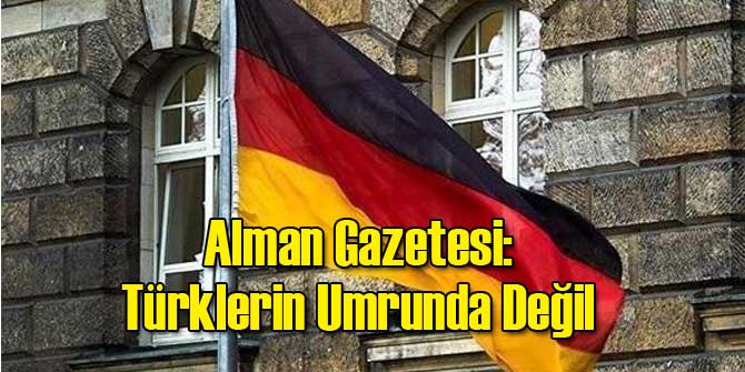 Alman Gazetesi: Türklerin Umrunda Değil