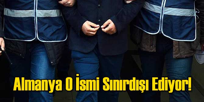 Almanya O İsmi Sınırdışı Ediyor