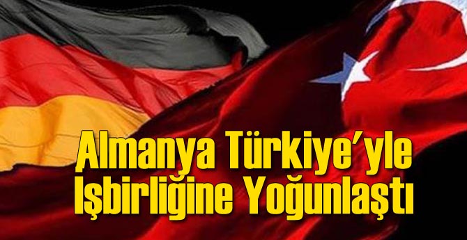 Almanya Türkiye'yle İşbirliğine Yoğunlaştı