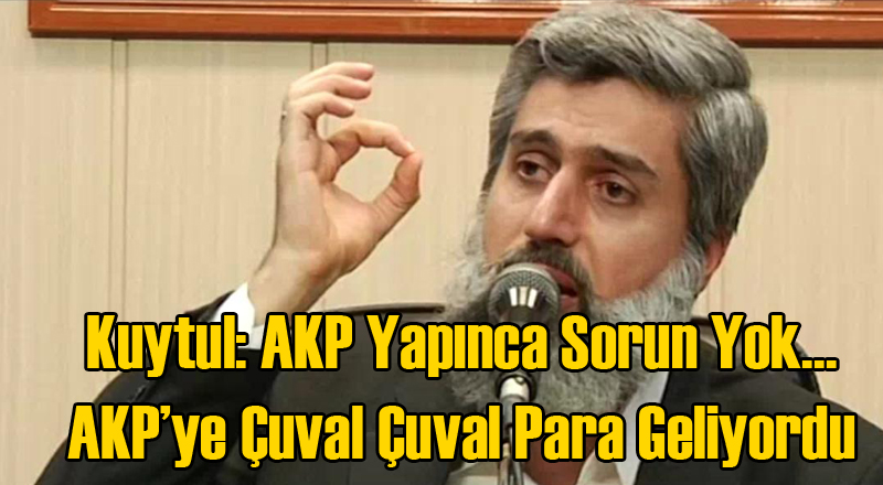 Alparslan Kuytul: AKP'nin Yaptığını CHP Yapsa Dindarlar İsyan Ederdi