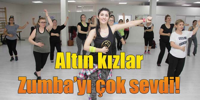 Altın kızlar Zumba’yı çok sevdi!
