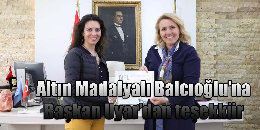 Altın Madalyalı Balcıoğlu’na Başkan Uyar’dan teşekkür